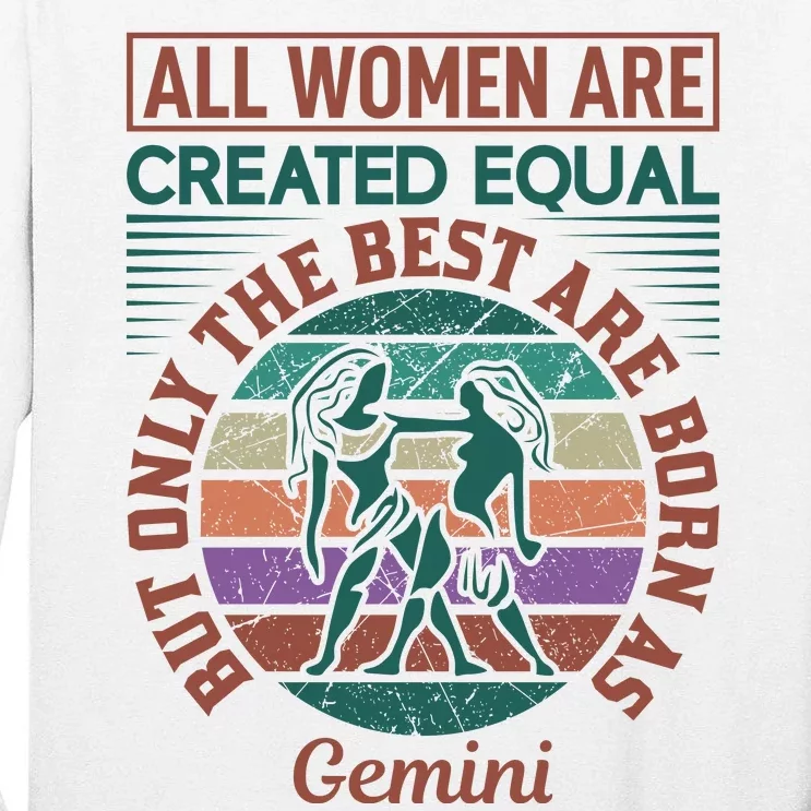 All Women Are Created Equal But The Best Are Born As Gemini Tall Long Sleeve T-Shirt