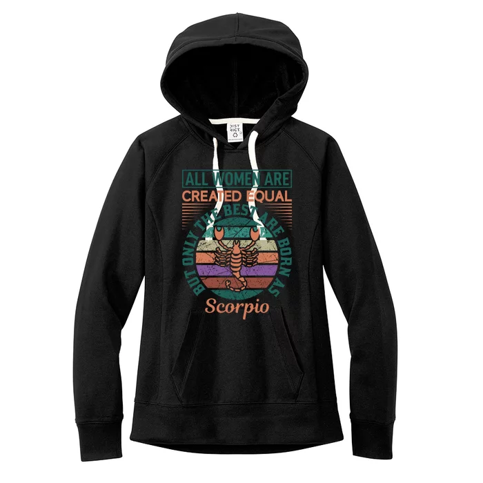 All Women Are Created Equal But The Best Are Born As Scorpio Women's Fleece Hoodie