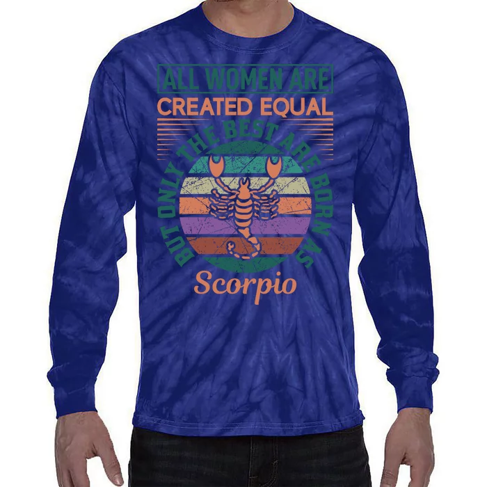 All Women Are Created Equal But The Best Are Born As Scorpio Tie-Dye Long Sleeve Shirt