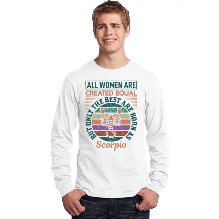 All Women Are Created Equal But The Best Are Born As Scorpio Tall Long Sleeve T-Shirt