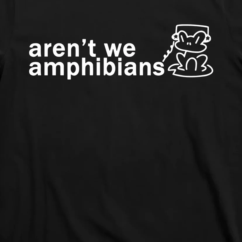 ArenT We Amphibians Frog T-Shirt