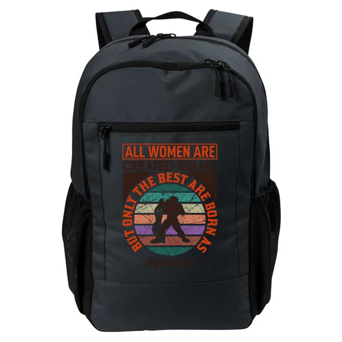 All Women Are Created Equal But The Best Are Born As Aquarius Daily Commute Backpack