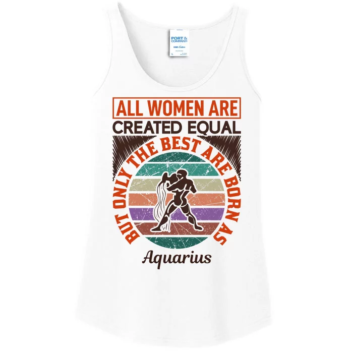 All Women Are Created Equal But The Best Are Born As Aquarius Ladies Essential Tank