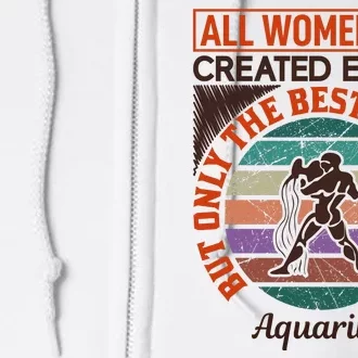 All Women Are Created Equal But The Best Are Born As Aquarius Full Zip Hoodie