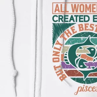 All Women Are Created Equal But The Best Are Born As Pisces Full Zip Hoodie