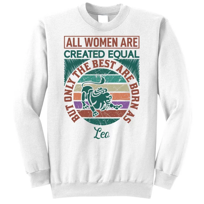 All Women Are Created Equal But The Best Are Born As Leo Sweatshirt