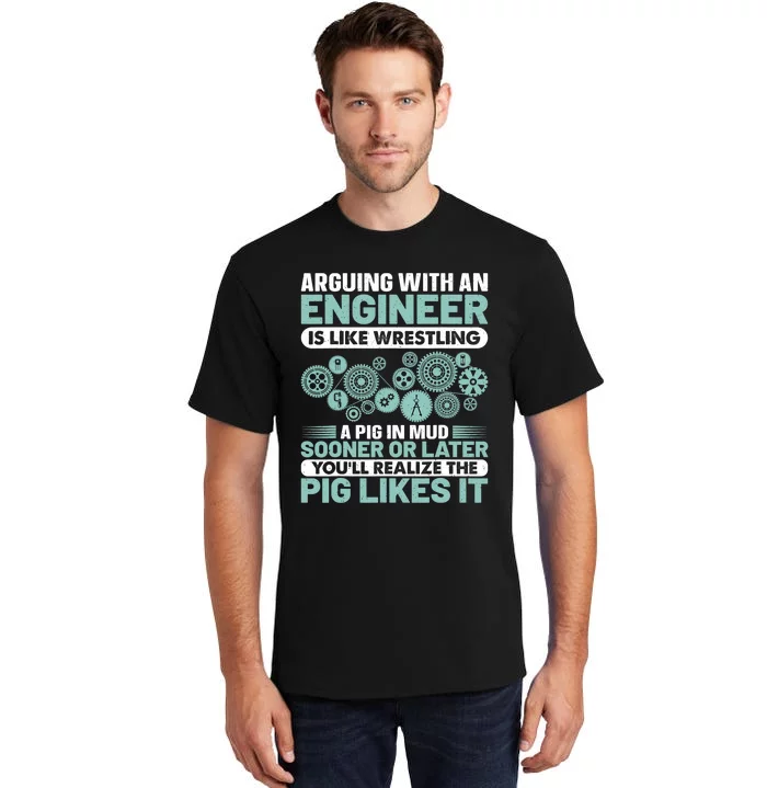 Arguing With An Engineer Is Like Wrestling A Pig In Mud Tall T-Shirt