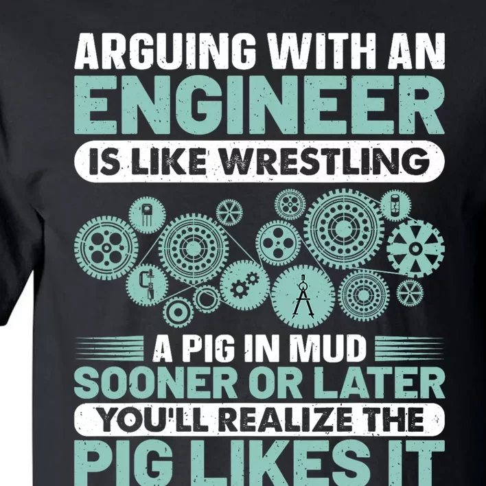 Arguing With An Engineer Is Like Wrestling A Pig In Mud Tall T-Shirt