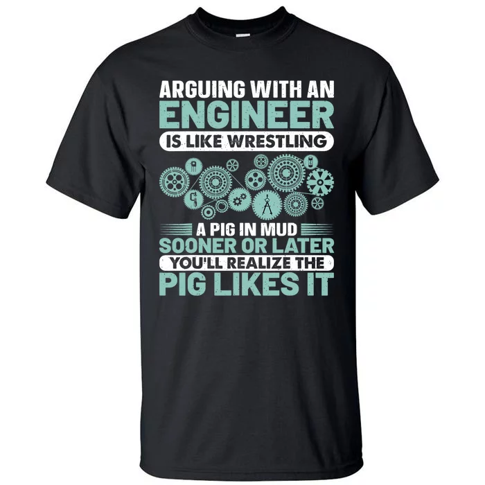 Arguing With An Engineer Is Like Wrestling A Pig In Mud Tall T-Shirt