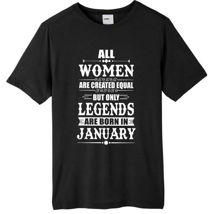 All Women Are Created Equal But Only Legend Are Born In January ChromaSoft Performance T-Shirt