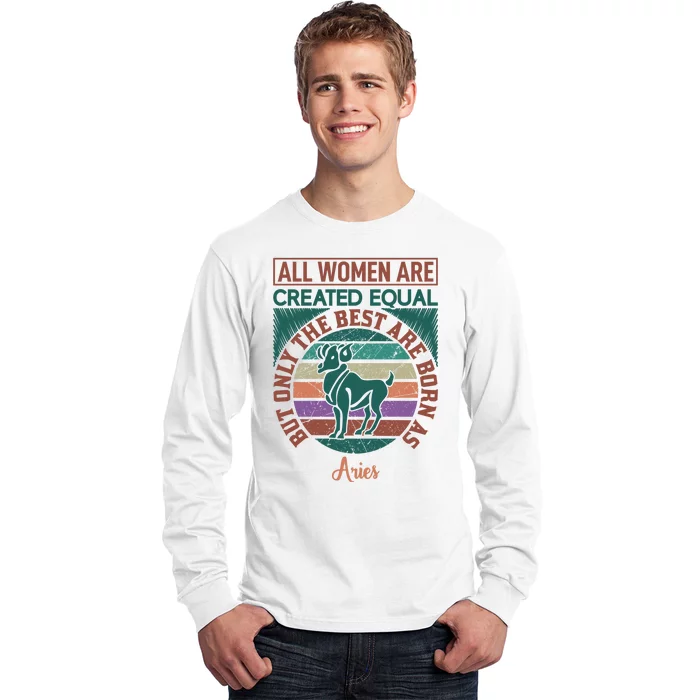 All Women Are Created Equal But The Best Are Born As Aries Long Sleeve Shirt