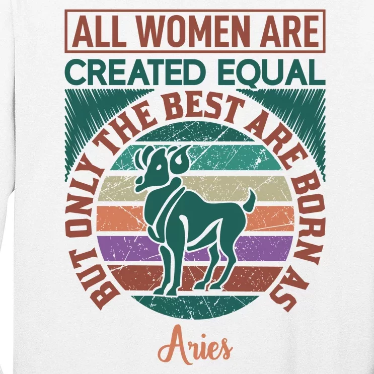 All Women Are Created Equal But The Best Are Born As Aries Long Sleeve Shirt