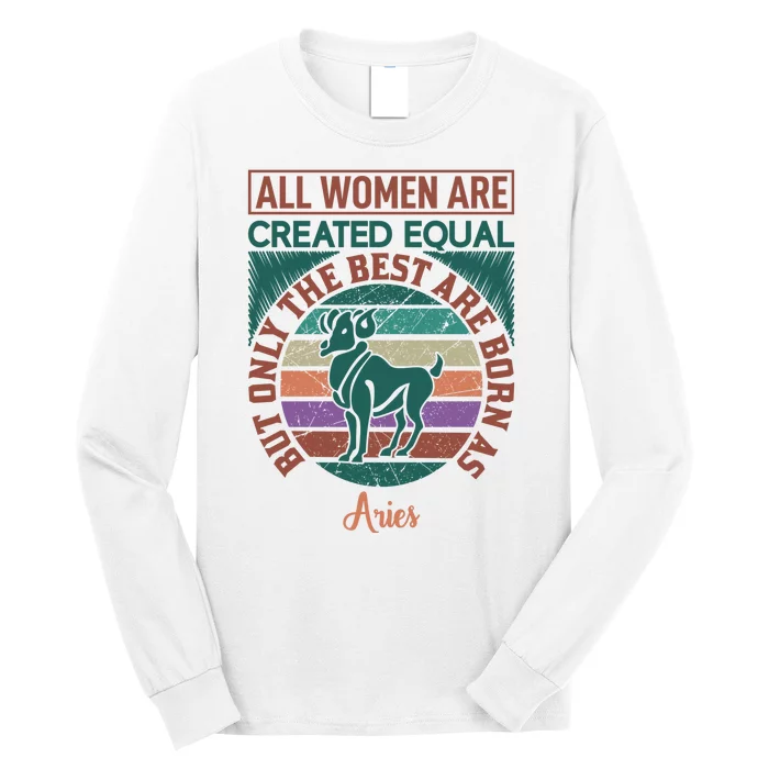 All Women Are Created Equal But The Best Are Born As Aries Long Sleeve Shirt