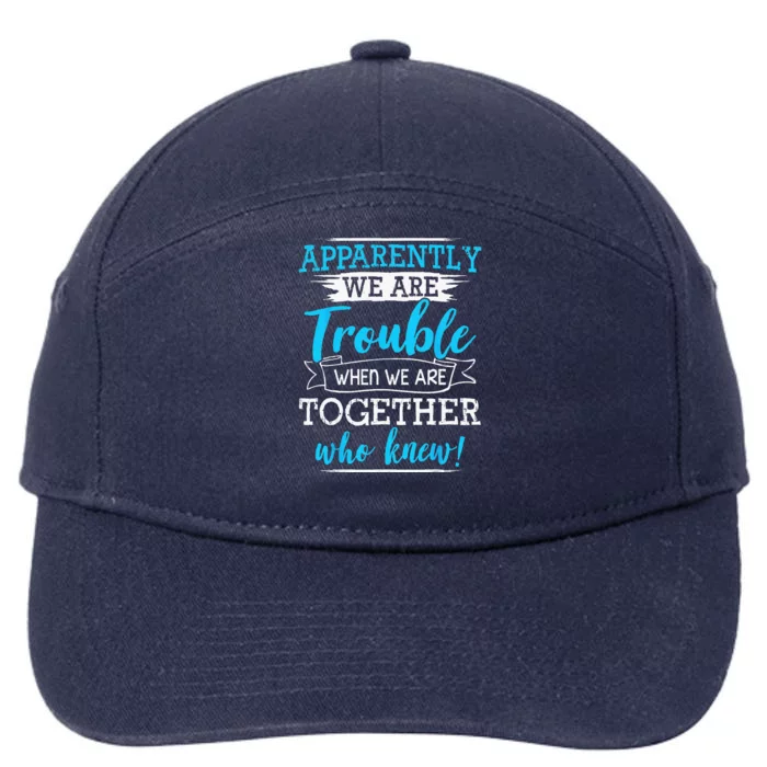 Apparently We Are Trouble When We Are Together Who Knew 7-Panel Snapback Hat