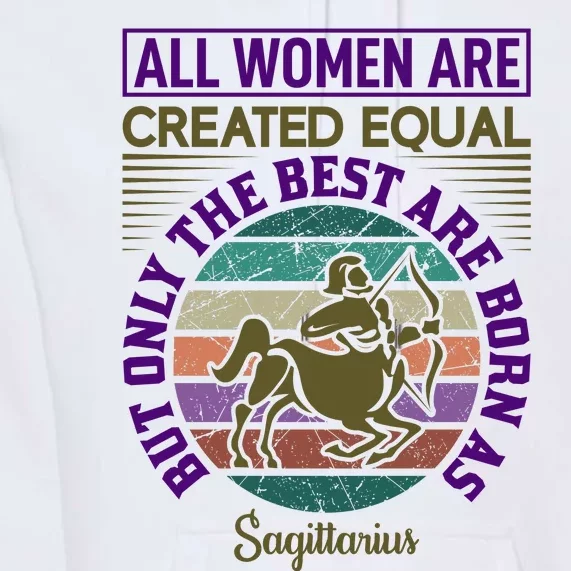 All Women Are Created Equal But The Best Are Born As Sagittirus Premium Hoodie