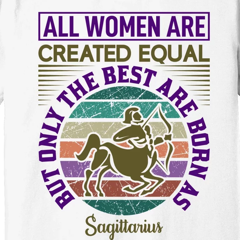 All Women Are Created Equal But The Best Are Born As Sagittirus Premium T-Shirt