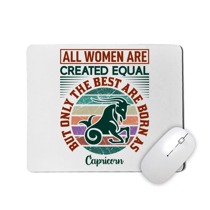 All Women Are Created Equal But The Best Are Born As Capricorn Mousepad