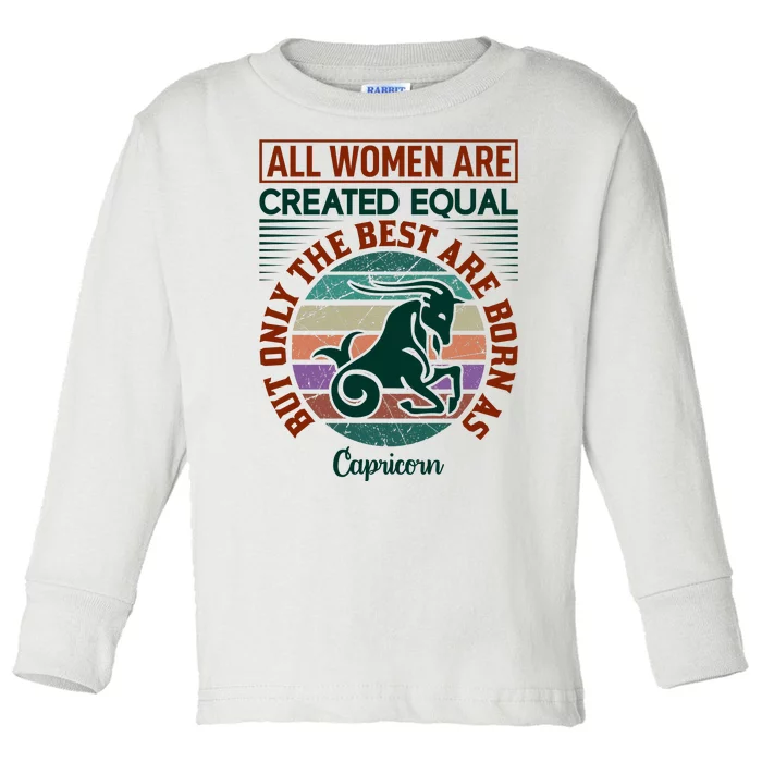 All Women Are Created Equal But The Best Are Born As Capricorn Toddler Long Sleeve Shirt