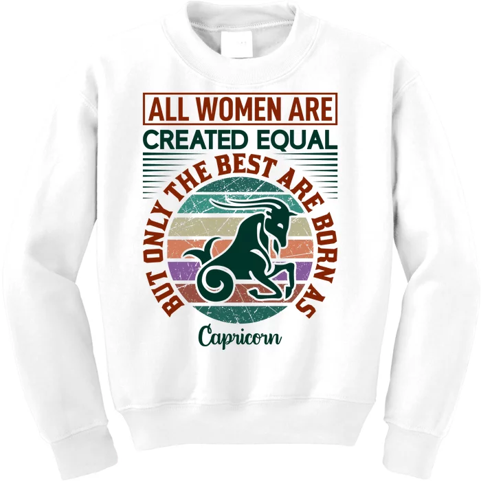 All Women Are Created Equal But The Best Are Born As Capricorn Kids Sweatshirt