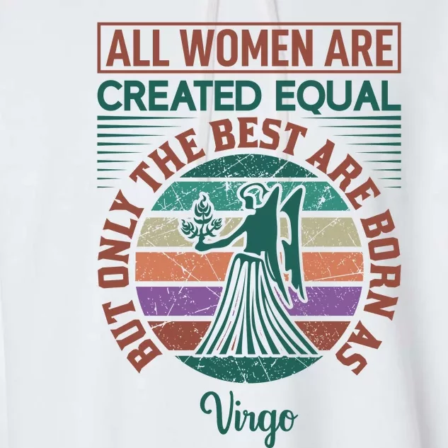 All Women Are Created Equal But The Best Are Born As Virgo Garment-Dyed Fleece Hoodie