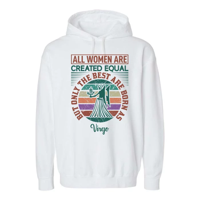 All Women Are Created Equal But The Best Are Born As Virgo Garment-Dyed Fleece Hoodie