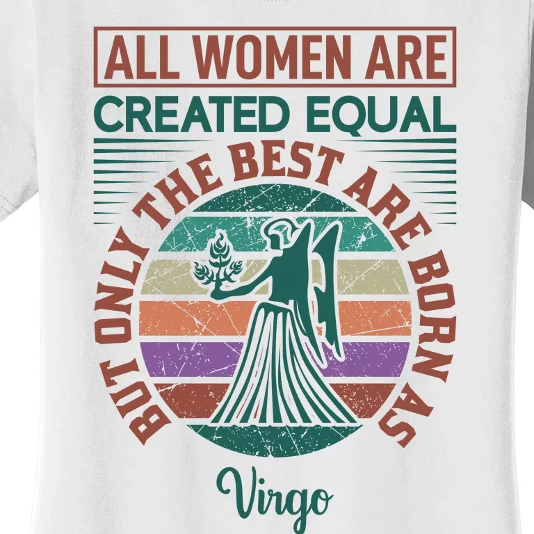 All Women Are Created Equal But The Best Are Born As Virgo Women's T-Shirt