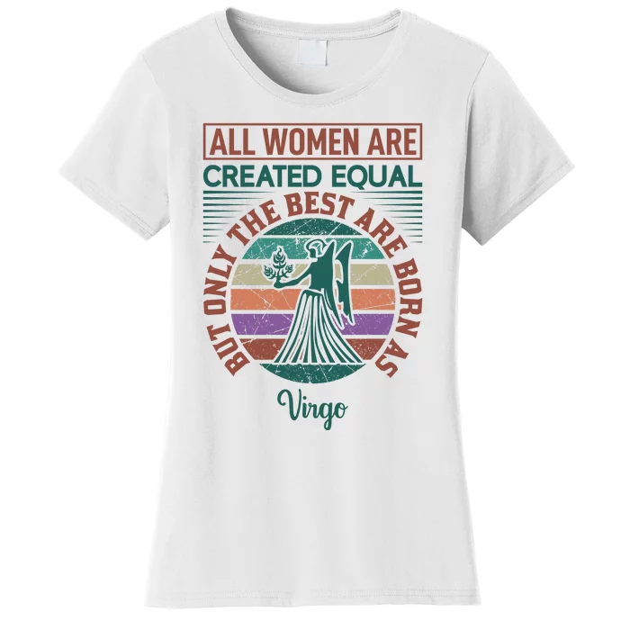 All Women Are Created Equal But The Best Are Born As Virgo Women's T-Shirt