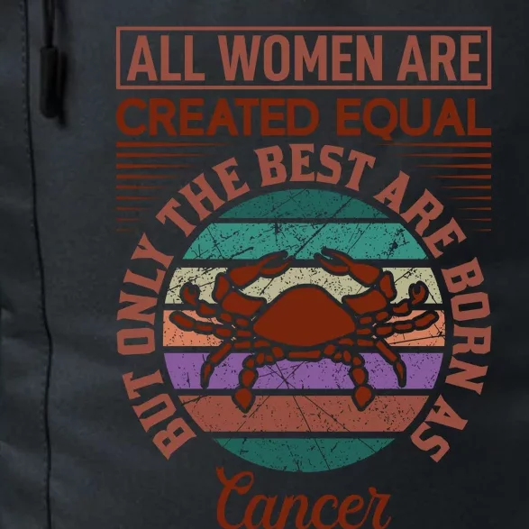 All Women Are Created Equal But The Best Are Born As Cancer Daily Commute Backpack