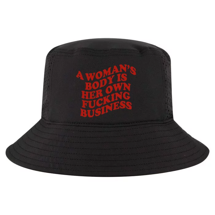 A WomanS Body Is Her Own Fucking Business Cool Comfort Performance Bucket Hat