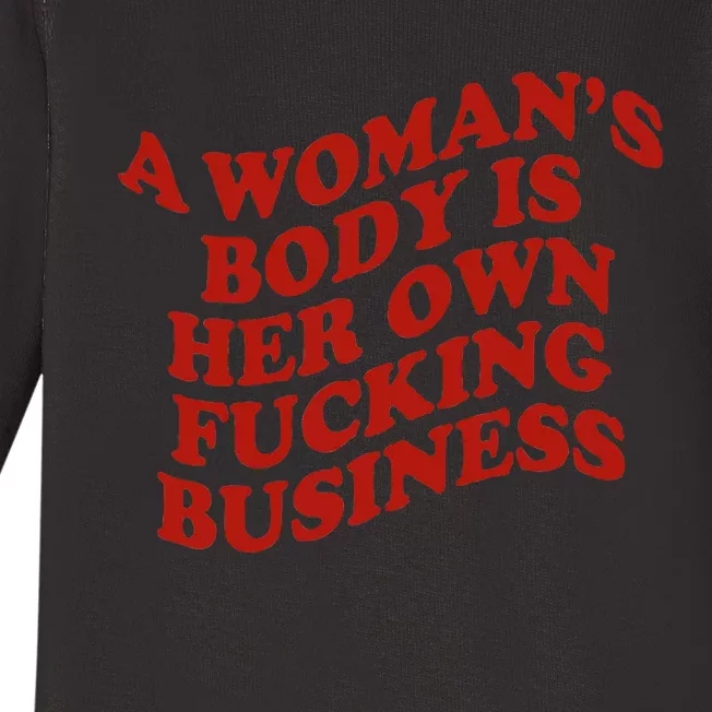 A WomanS Body Is Her Own Fucking Business Baby Long Sleeve Bodysuit