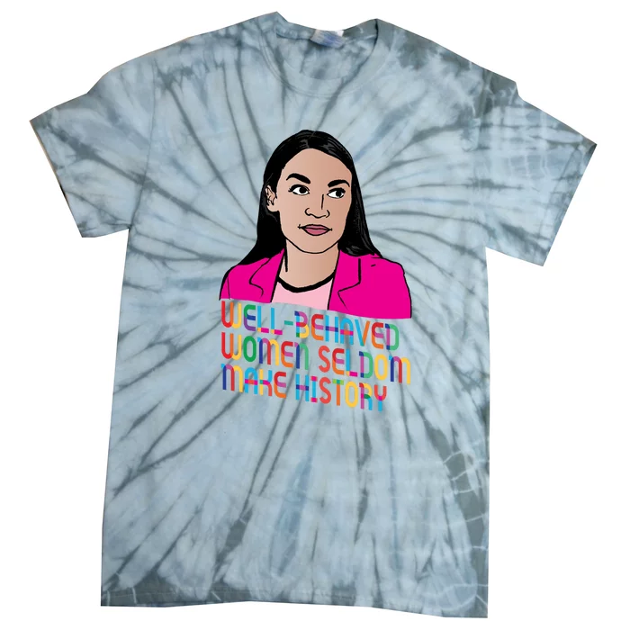 Aoc Well Behaved Women Seldom Make History Tie-Dye T-Shirt