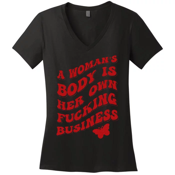 A WomanS Body Is Her Own Fucking Business Women's V-Neck T-Shirt