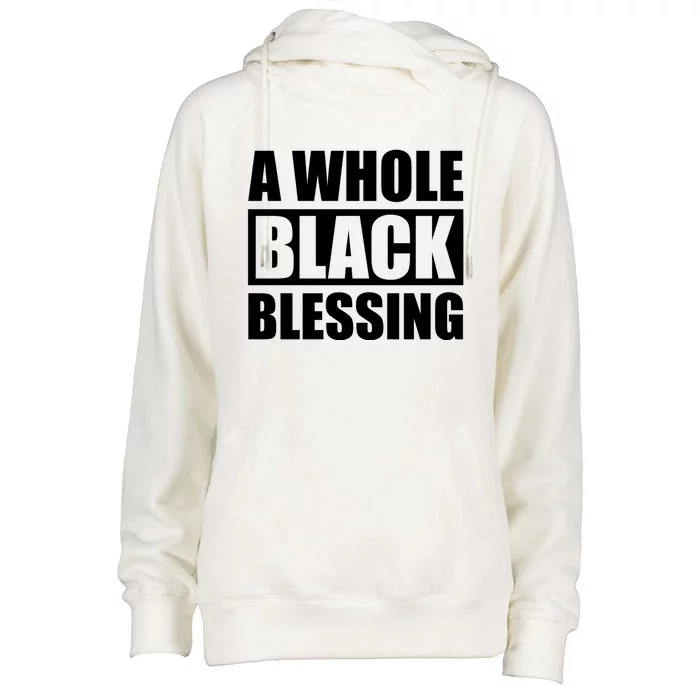 A Whole Black Blessing Black History Month Gift Womens Funnel Neck Pullover Hood