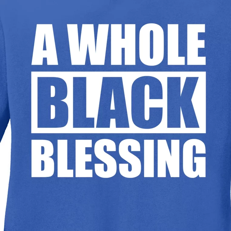 A Whole Black Blessing Black History Month Gift Ladies Long Sleeve Shirt