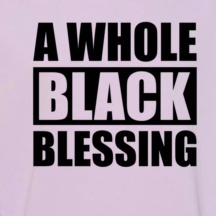 A Whole Black Blessing Black History Month Gift Garment-Dyed Sweatshirt