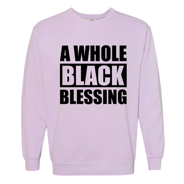 A Whole Black Blessing Black History Month Gift Garment-Dyed Sweatshirt