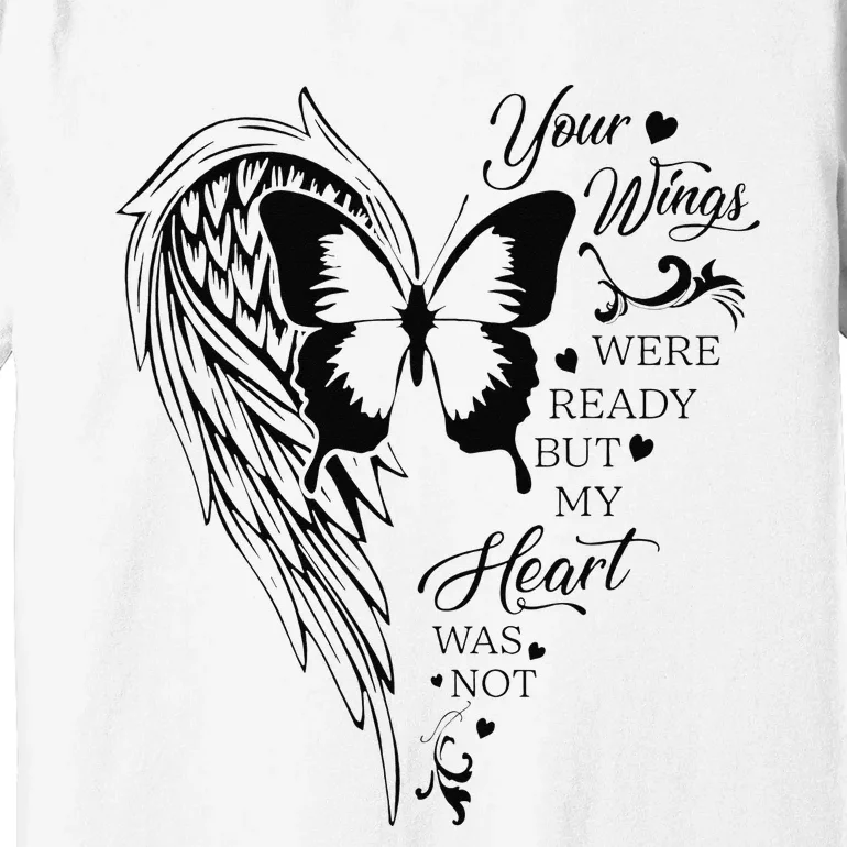 Angel Wing Butterfly My Heart Was Not Ready Memorial Gift Premium T-Shirt