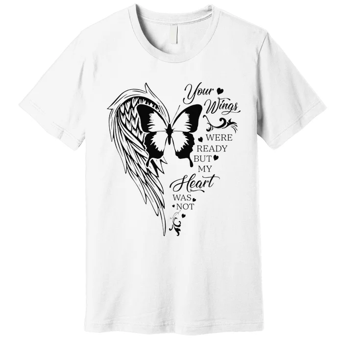 Angel Wing Butterfly My Heart Was Not Ready Memorial Gift Premium T-Shirt