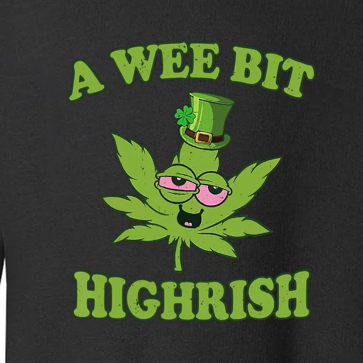 A Wee Bit Highrish Weed Funny St Patricks Day Toddler Sweatshirt