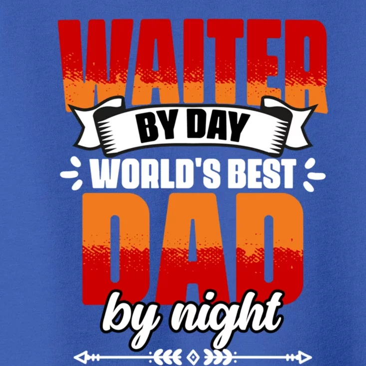 Awesome Waiter By Day World's Best Dad By Night Waitstaff Gift Toddler T-Shirt