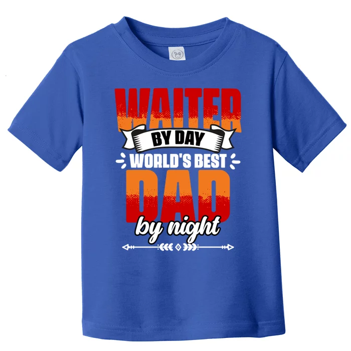 Awesome Waiter By Day World's Best Dad By Night Waitstaff Gift Toddler T-Shirt