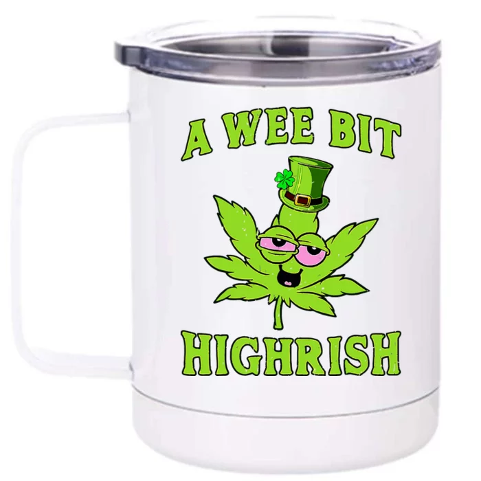 A Wee Bit Highrish Funny 420 Weed Marijuana St Patricks Day Front & Back 12oz Stainless Steel Tumbler Cup