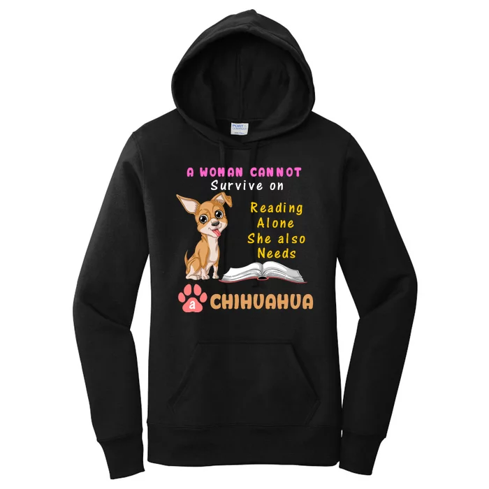 A Woman Cannot Survive On Reading Alone She Also Needs A Chihuahua Women's Pullover Hoodie