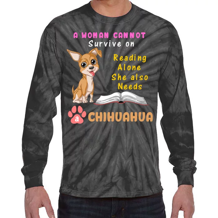 A Woman Cannot Survive On Reading Alone She Also Needs A Chihuahua Tie-Dye Long Sleeve Shirt