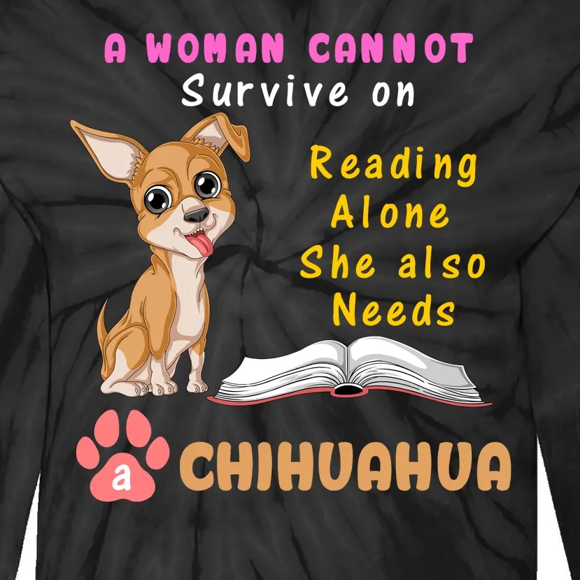 A Woman Cannot Survive On Reading Alone She Also Needs A Chihuahua Tie-Dye Long Sleeve Shirt