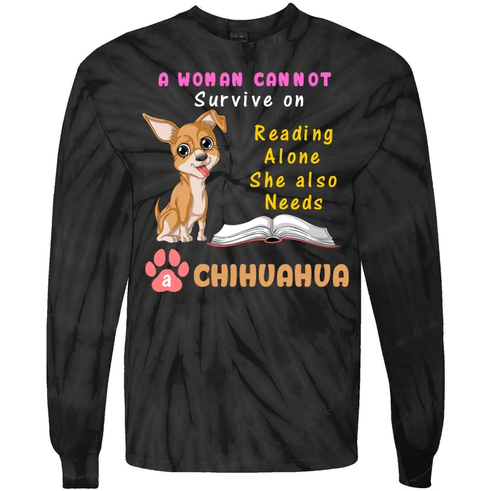 A Woman Cannot Survive On Reading Alone She Also Needs A Chihuahua Tie-Dye Long Sleeve Shirt