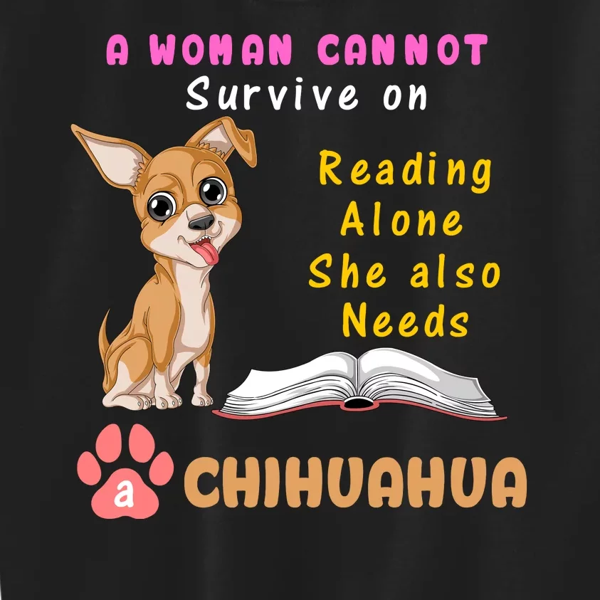 A Woman Cannot Survive On Reading Alone She Also Needs A Chihuahua Kids Sweatshirt