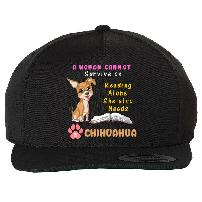 A Woman Cannot Survive On Reading Alone She Also Needs A Chihuahua Wool Snapback Cap