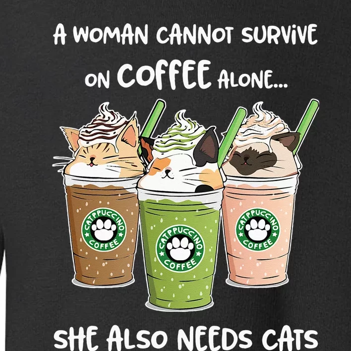 A Woman Cannot Survive On Coffee Alone She Needs Cats Toddler Sweatshirt