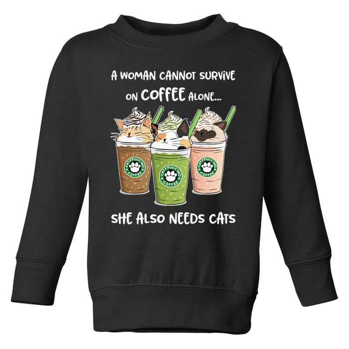 A Woman Cannot Survive On Coffee Alone She Needs Cats Toddler Sweatshirt